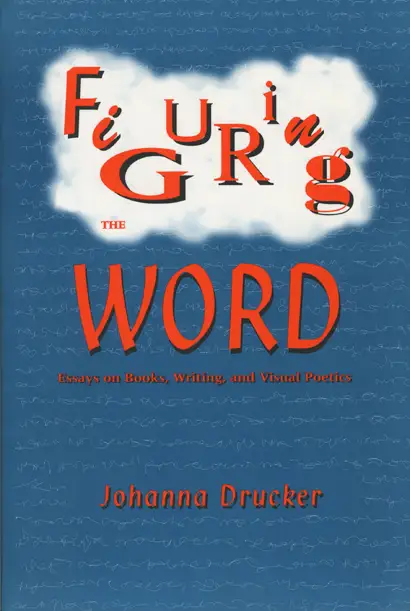 Figuring the Word: Essays on Books, Writing, and Visual Poetics, (1998) book cover